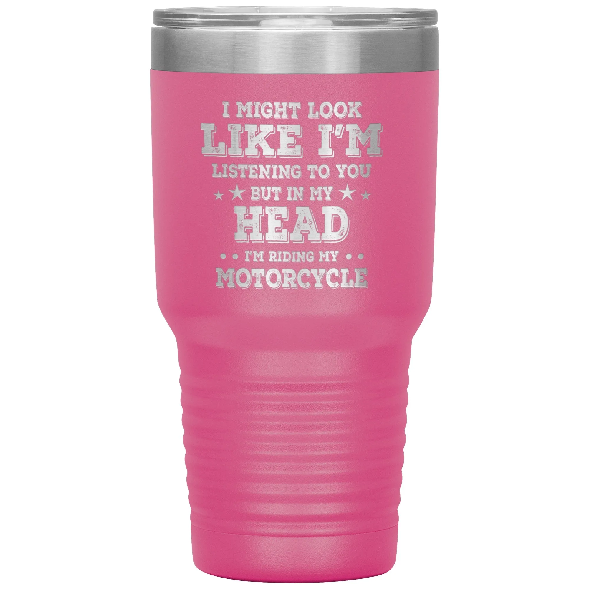 In My Head I'm Riding My Motorcycle 30oz Tumbler