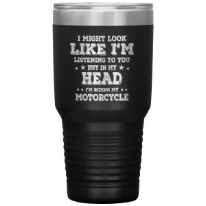In My Head I'm Riding My Motorcycle 30oz Tumbler