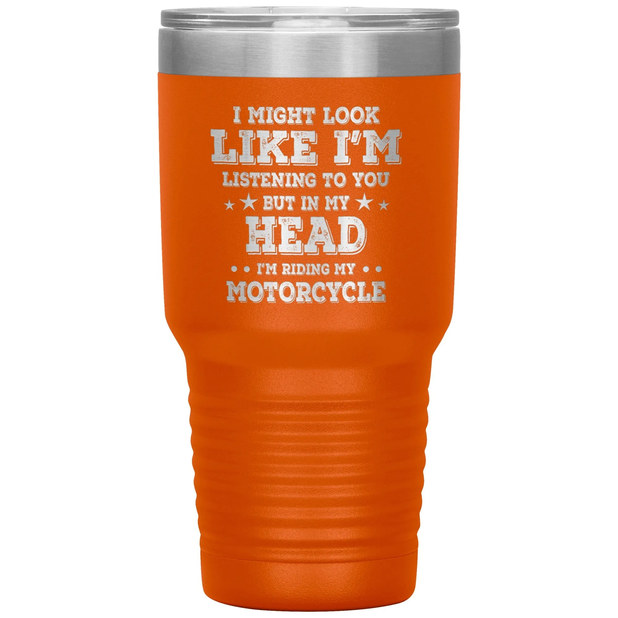 In My Head I'm Riding My Motorcycle 30oz Tumbler