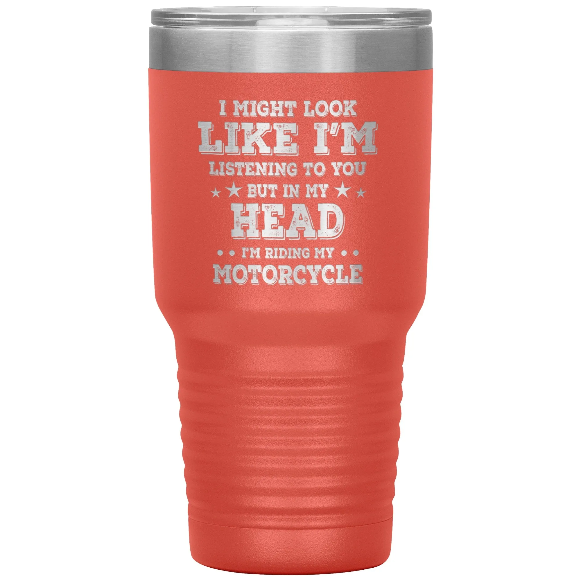 In My Head I'm Riding My Motorcycle 30oz Tumbler