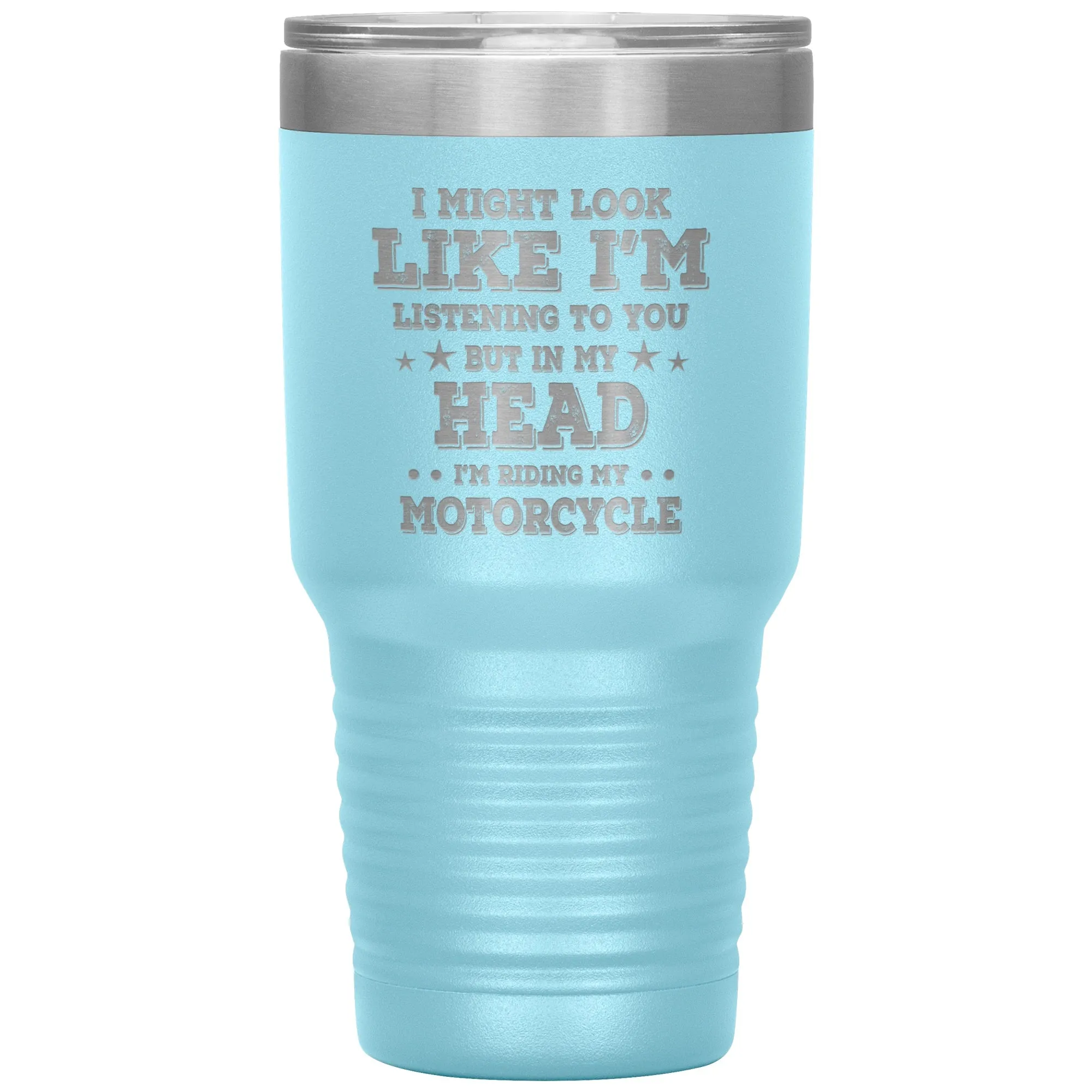 In My Head I'm Riding My Motorcycle 30oz Tumbler