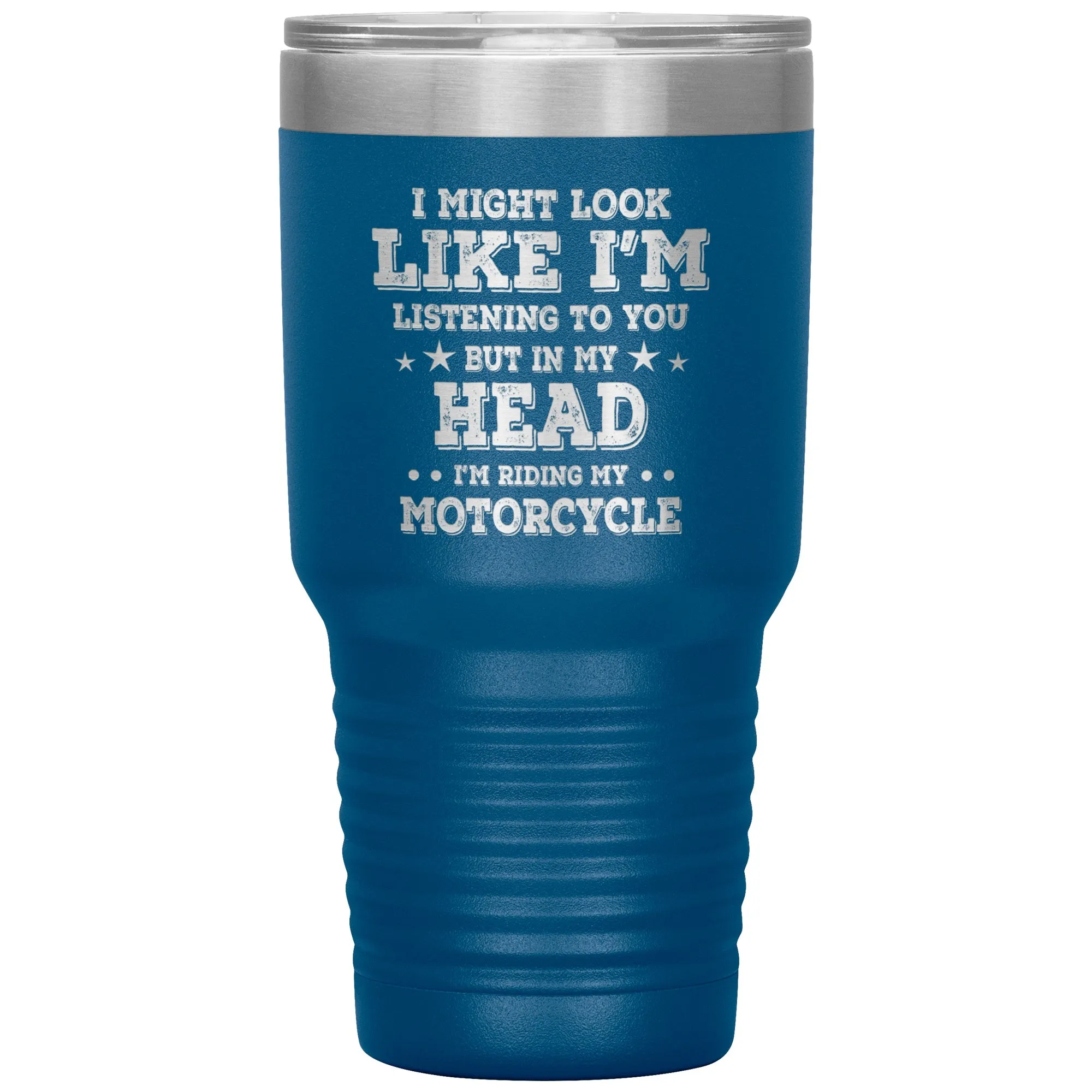 In My Head I'm Riding My Motorcycle 30oz Tumbler