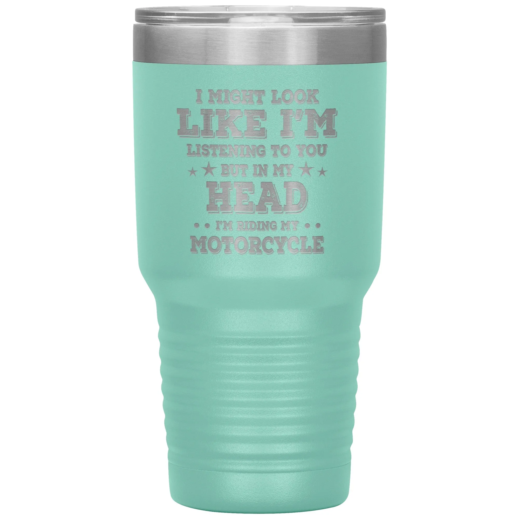 In My Head I'm Riding My Motorcycle 30oz Tumbler