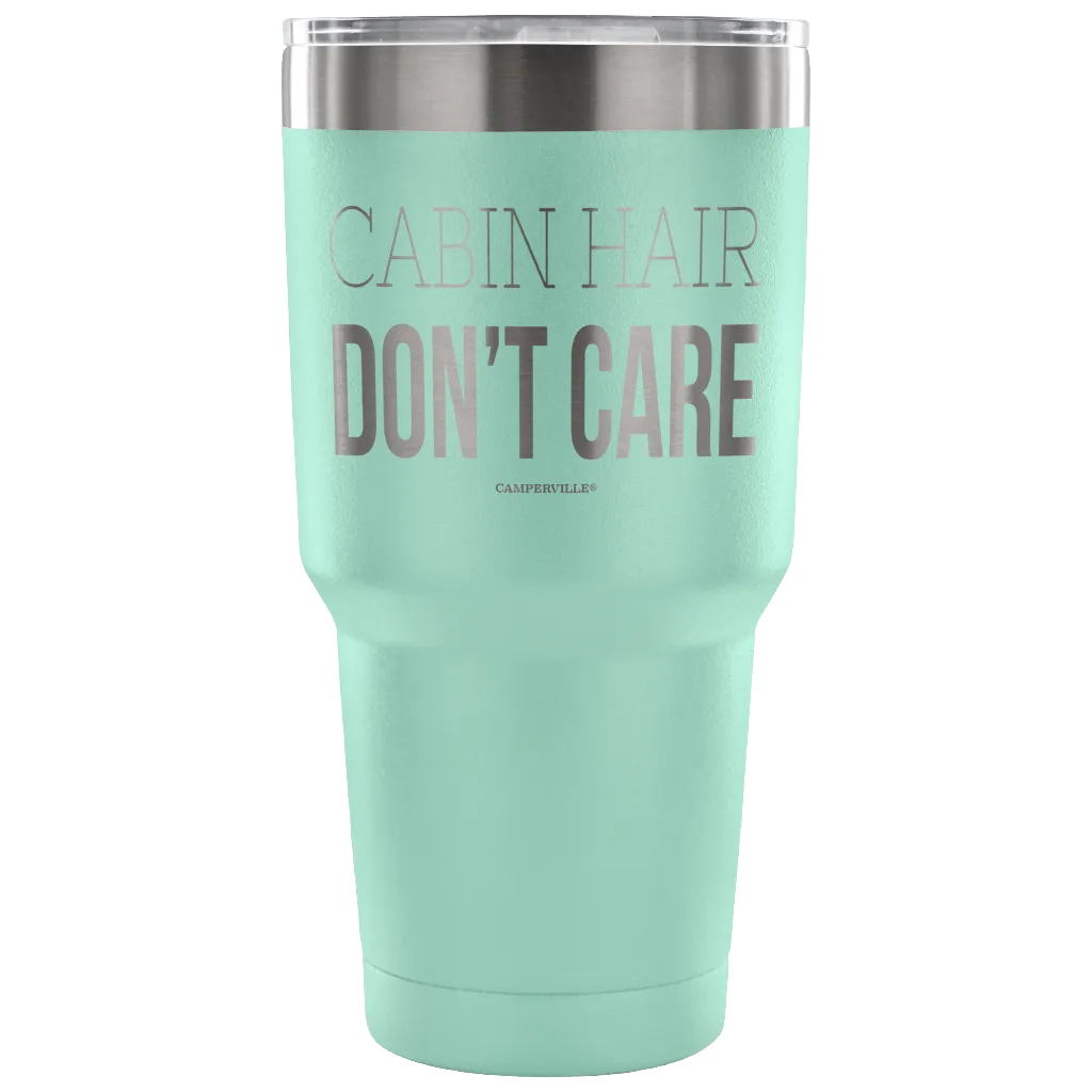 "Cabin Hair Don't Care" - Stainless Steel Tumbler