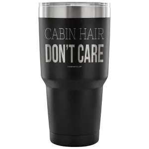 "Cabin Hair Don't Care" - Stainless Steel Tumbler