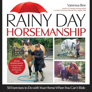 Rainy Day Horsemanship. 50 Exercises to do with your horse when you can't ride.